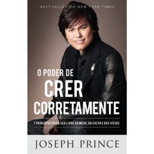 O Poder de Crer Corretamente | Joseph Prince