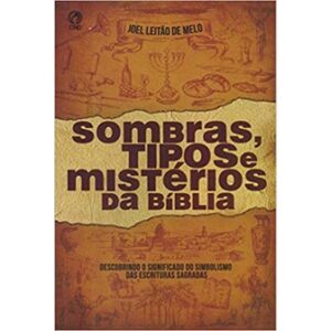 Sombras, Tipos e Mistérios da Bíblia | Joel Leitão de Mello
