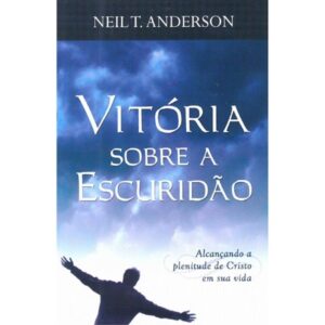 Vitória Sobre A Escuridão | Neil T , Anderson