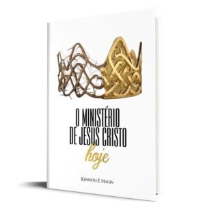 O Ministério de Jesus Cristo Hoje | Kenneth E. Hagin