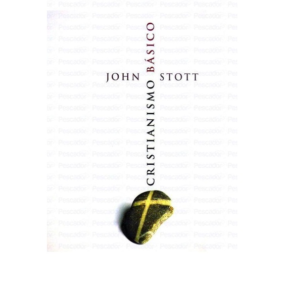 Cristianismo B?sico - John Stott 1 Cristianismo Básico | John Stott