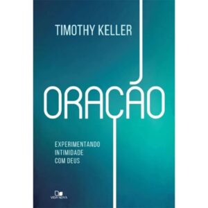 Livro Oração | Experimentando intimidade com Deus | Timothy Keller | Editora Vida Nova