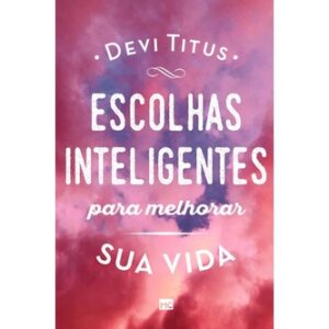 Escolhas Inteligentes - Devi Titus | Vida e Espiritualidade