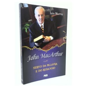 John Macarthur | Servo Da Palavra E Do Rebanho | Iain Murray