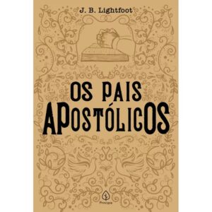 Os Pais Apostólicos | J. B. Lightfoot