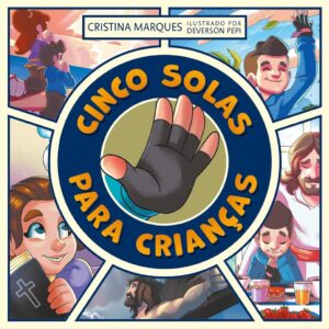Cinco Solas para Crianças | Livro Infantil Ilustrado | Cristina Marques