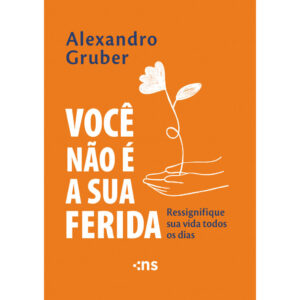 VOCÊ NÃO É A SUA FERIDA RESSIGNIFIQUE SUA VIDA TODOS OS DIAS
