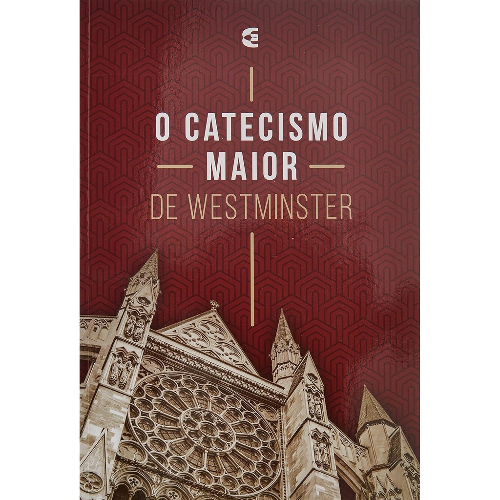 Catecismo de Westminster - Edição Completa 1 Catecismo de Westminster - Edição Completa