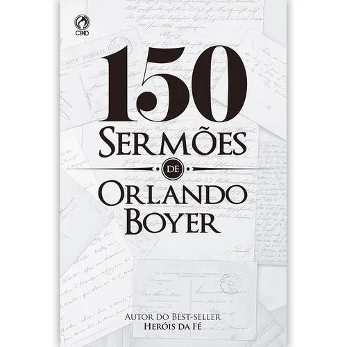 150 Sermões de Orlando Boyer - Bíblia 1 150 Sermões de Orlando Boyer