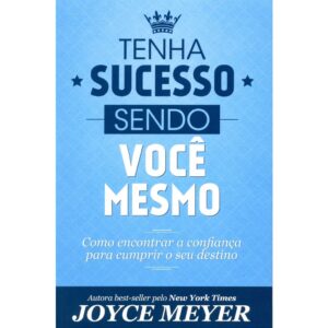 Tenha Sucesso Sendo Você Mesmo - Joyce Meyer