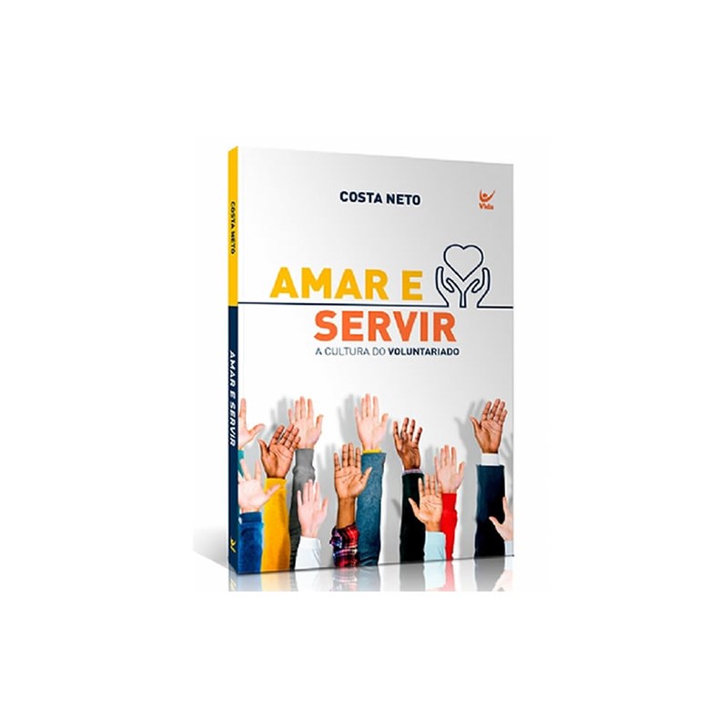 Livro Amar e Servir: A Cultura do Voluntariado - Costa Neto 1 Amar e Servir | Costa Neto