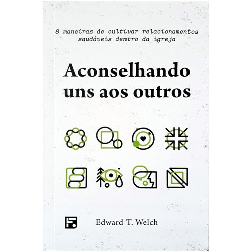 Livro Aconselhando Uns Aos Outros - Edward T. Welch 1 Aconselhando Uns Aos Outros | Dr , Edward T , Welch