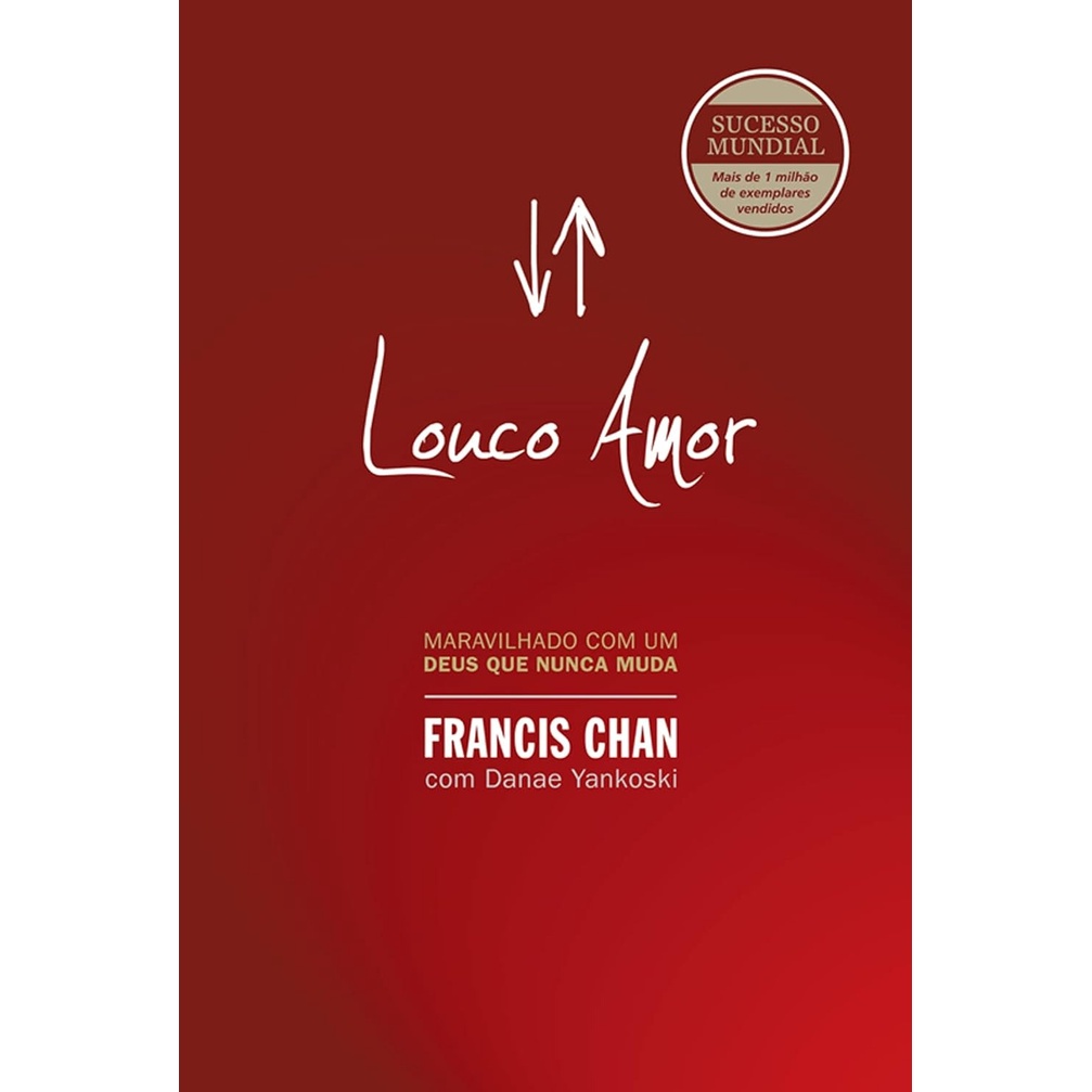 Livro Louco Amor - Francis Chan | Relacionamento com Deus 1 Louco Amor | Francis Chan