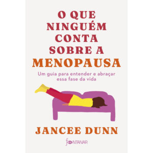 Livro O Que Ninguém Conta Sobre a Menopausa - Jancee Dunn